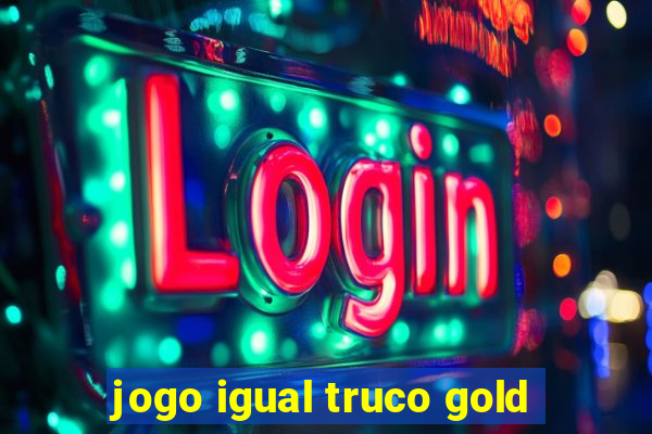 jogo igual truco gold